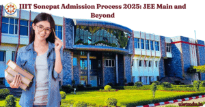 IIIT Sonepat Admission Process 2025 JEE Main and Beyond